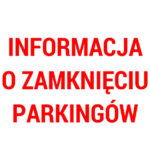 Informacja o zamknięciu parkingów