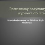 Zakończenie realizacji projektu „Poszerzamy horyzonty – wyprawa do Grecji” w Szkole Podstawowej im. Michała Kajki w Grabowie