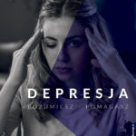 Depresja – rozumiesz, pomagasz