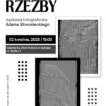 Zapraszamy na otwarcie wystawy „Foto-rzeźby” Adama Woronieckiego!