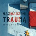 „Naznaczeni traumą. Droga ku wolności”. Polecamy książkę gołdapskiej autorki