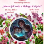 Rodzinny warsztat „Mama jak róża z Małego Księcia”