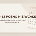 Spóźnione życzenia imieninowe? Sprawdź, jak je napisać